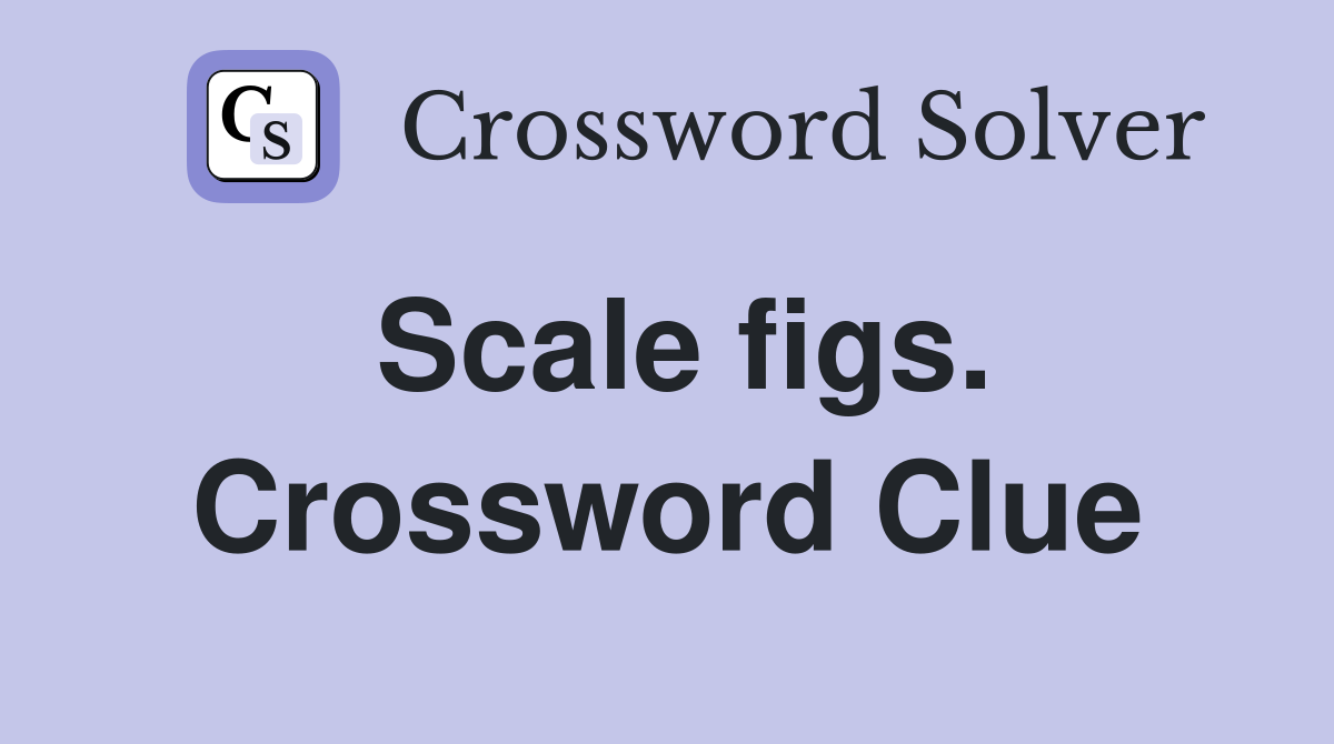 Scale figs. Crossword Clue