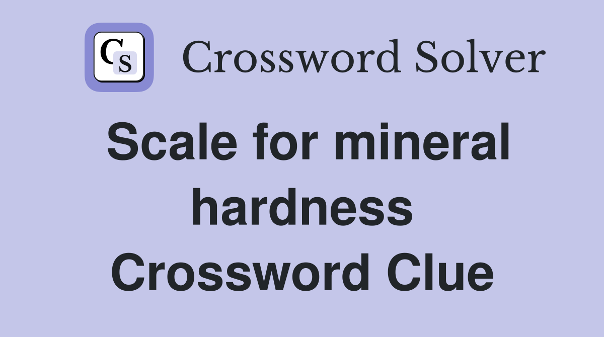 Scale for mineral hardness Crossword Clue
