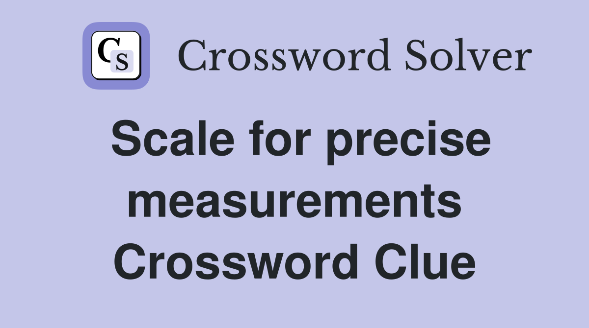 Scale for precise measurements Crossword Clue
