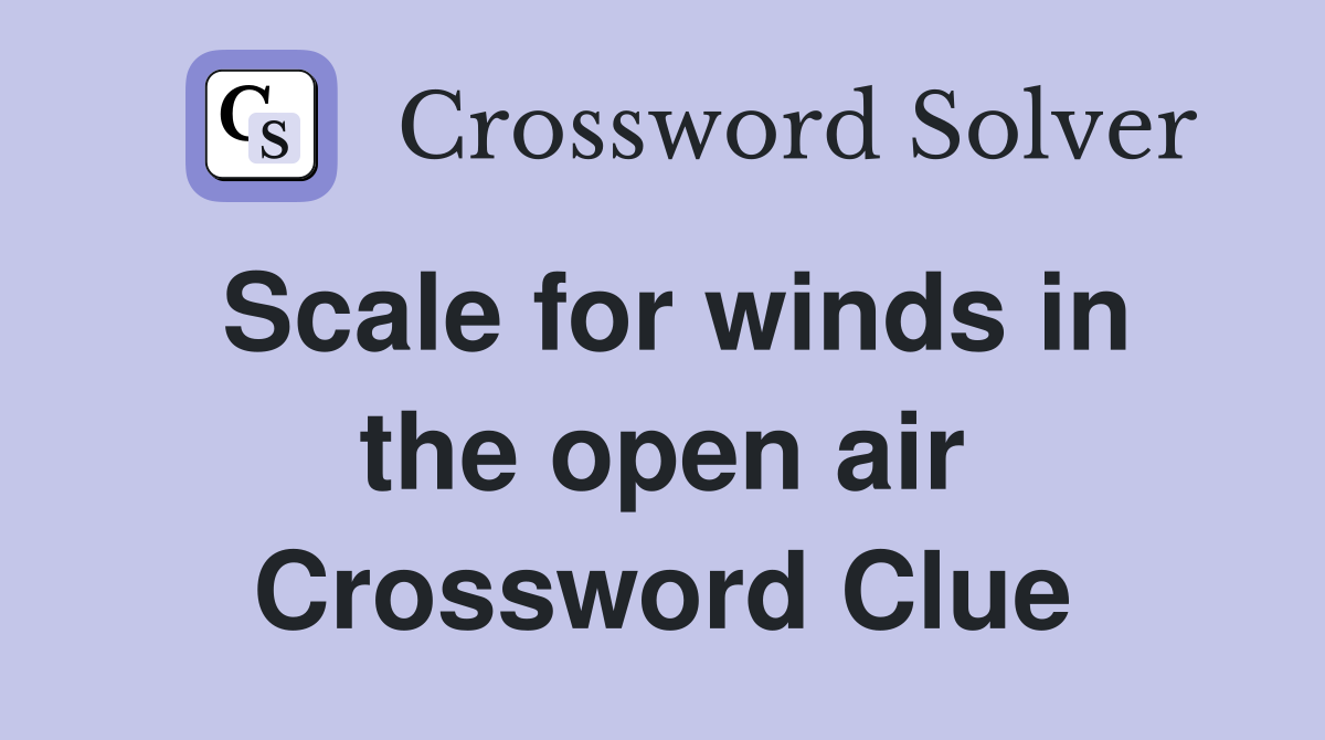 Scale for winds in the open air Crossword Clue