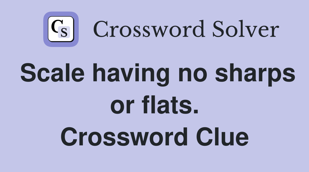 Scale having no sharps or flats. Crossword Clue