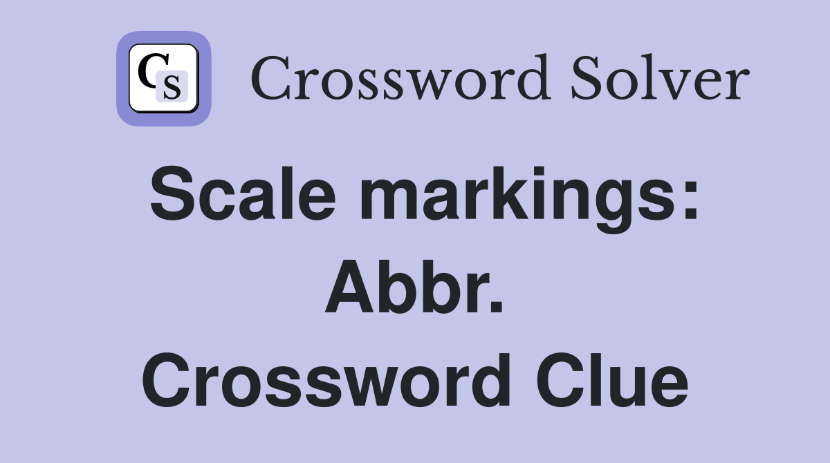Scale markings: Abbr. Crossword Clue