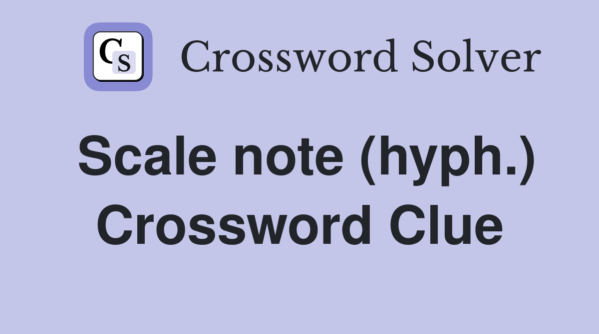 Scale note (hyph.) Crossword Clue