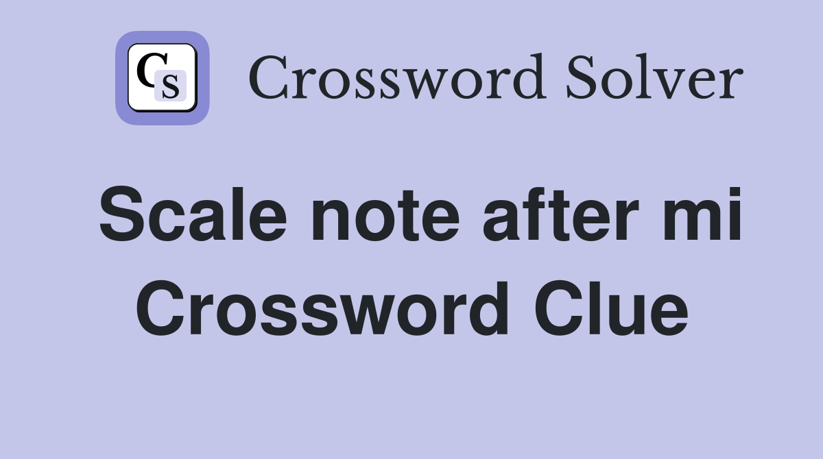 Scale note after mi Crossword Clue