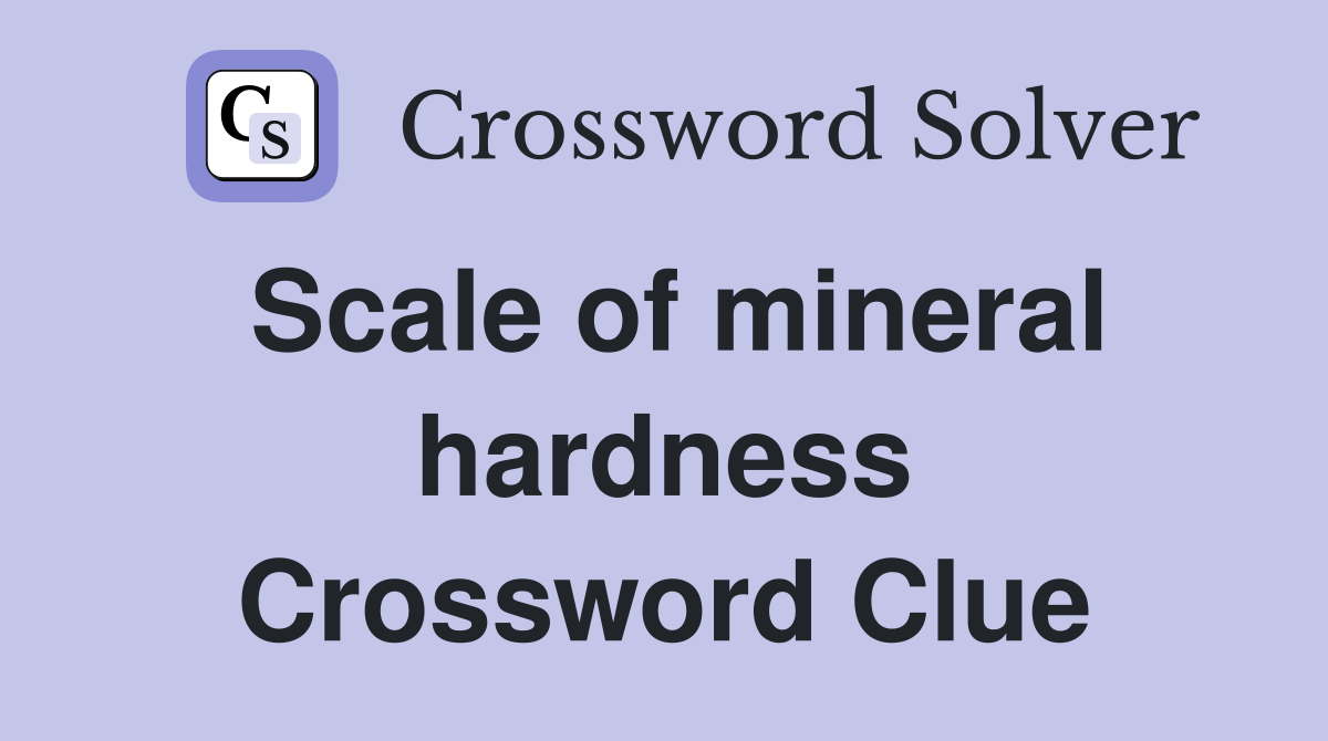 Scale of mineral hardness Crossword Clue