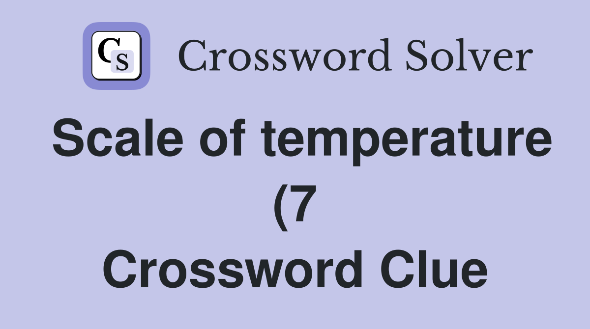 Scale of temperature (7) Crossword Clue Answers Crossword Solver Scale of temperature (7) Crossword Clue Answers Crossword Solver
