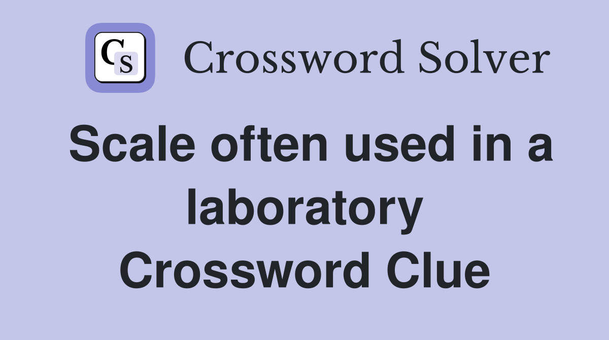 Scale often used in a laboratory Crossword Clue