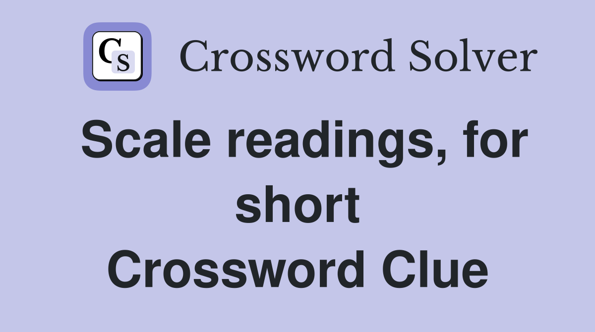 Scale readings, for short Crossword Clue