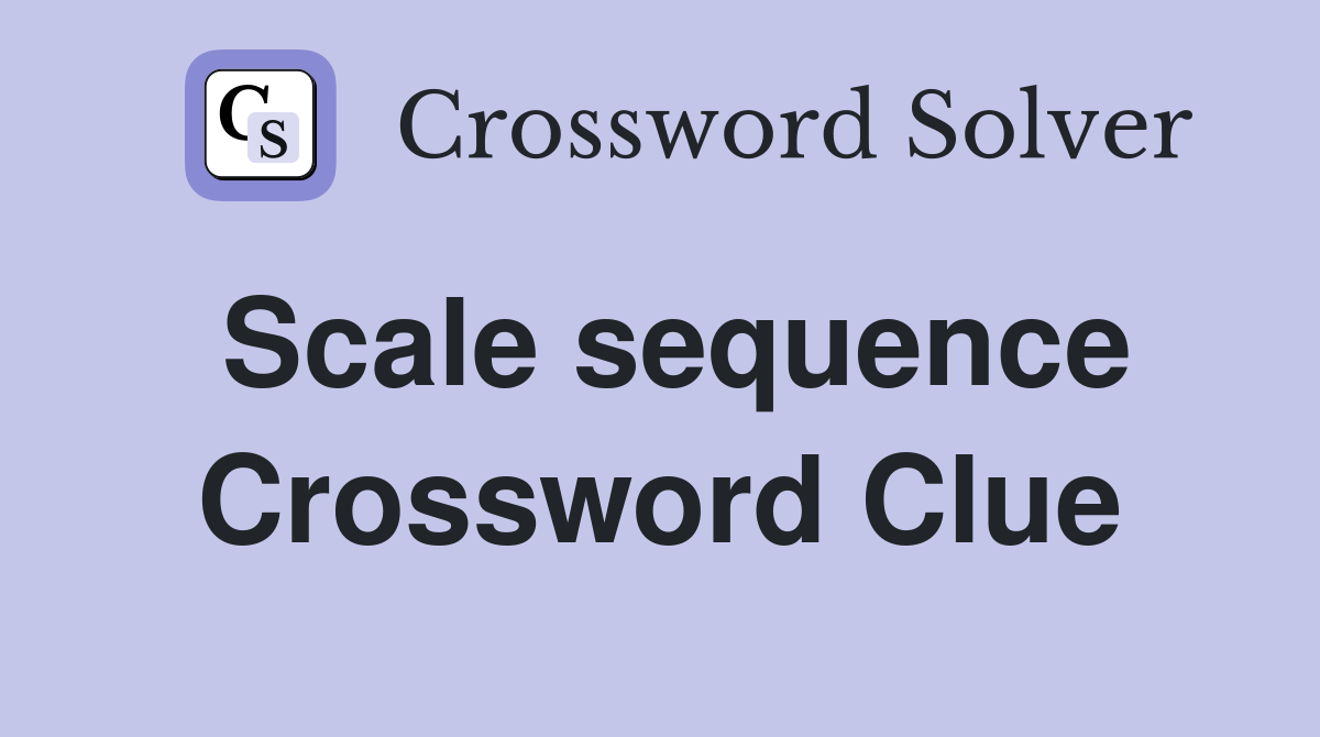 Scale sequence Crossword Clue