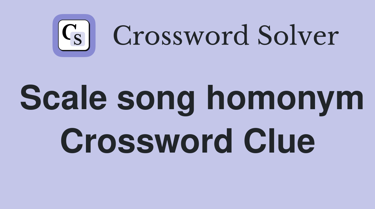 Scale song homonym Crossword Clue