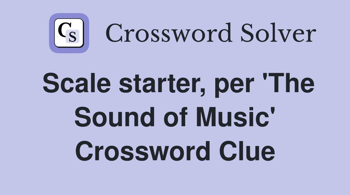 Scale starter, per 'The Sound of Music' Crossword Clue