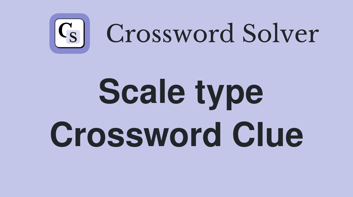 Scale type Crossword Clue
