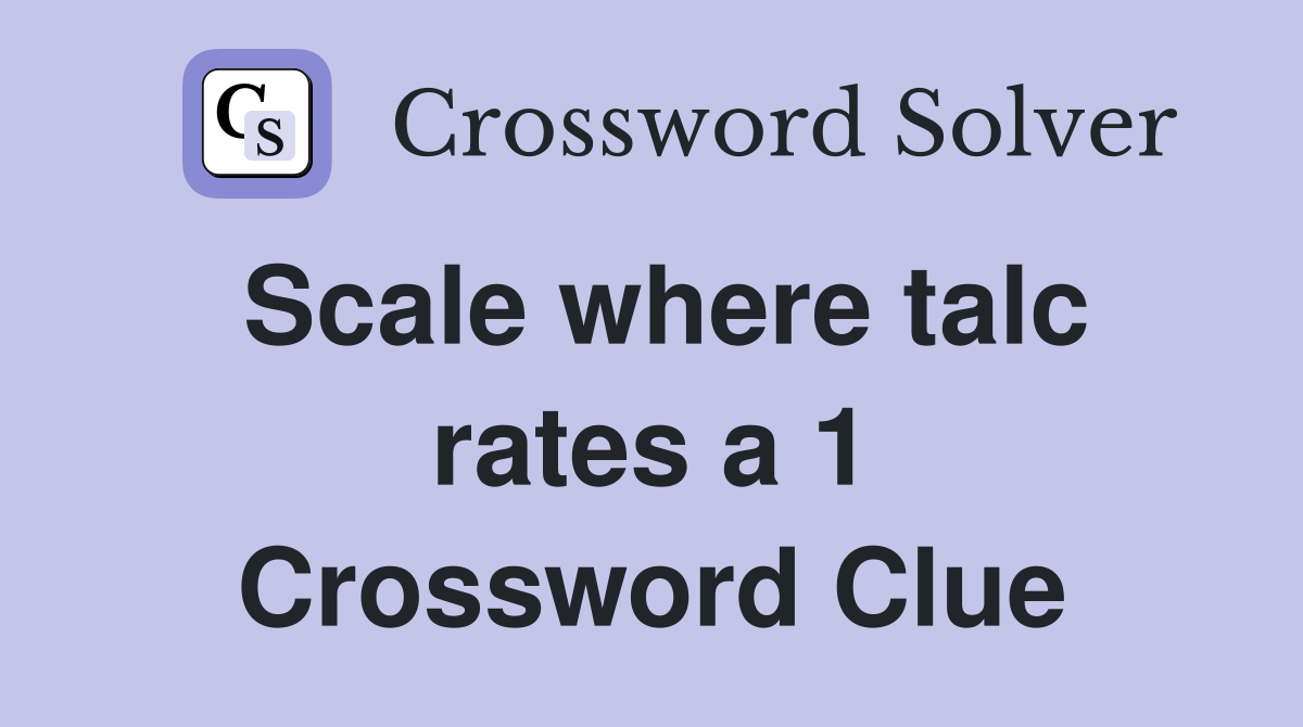 Scale where talc rates a 1 Crossword Clue