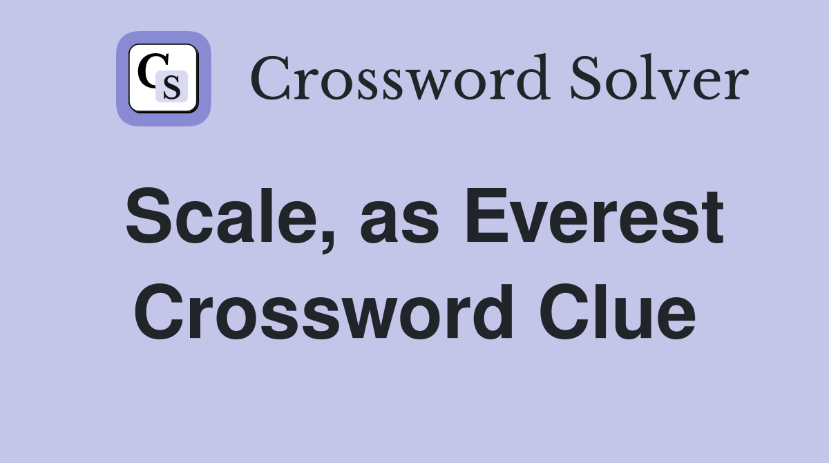 Scale, as Everest Crossword Clue