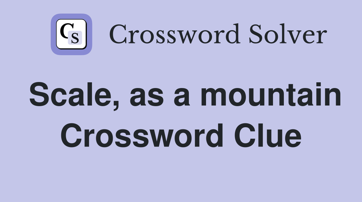 Scale, as a mountain Crossword Clue