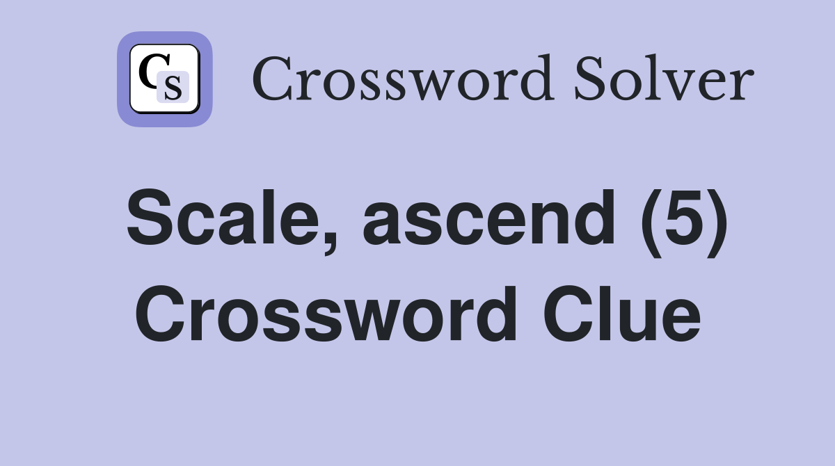 Scale, ascend (5) Crossword Clue