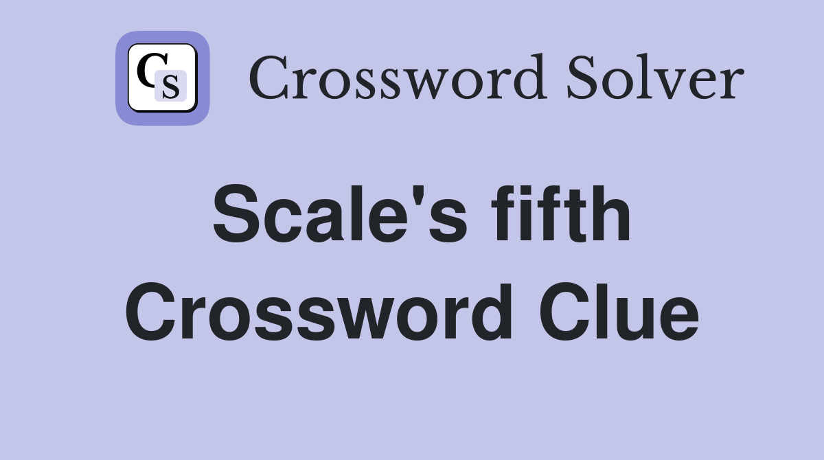 Scale's fifth Crossword Clue