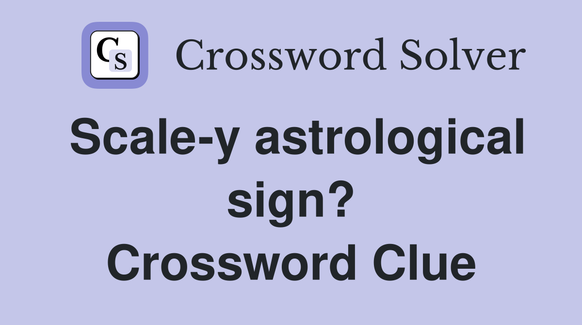 Scale-y astrological sign? Crossword Clue