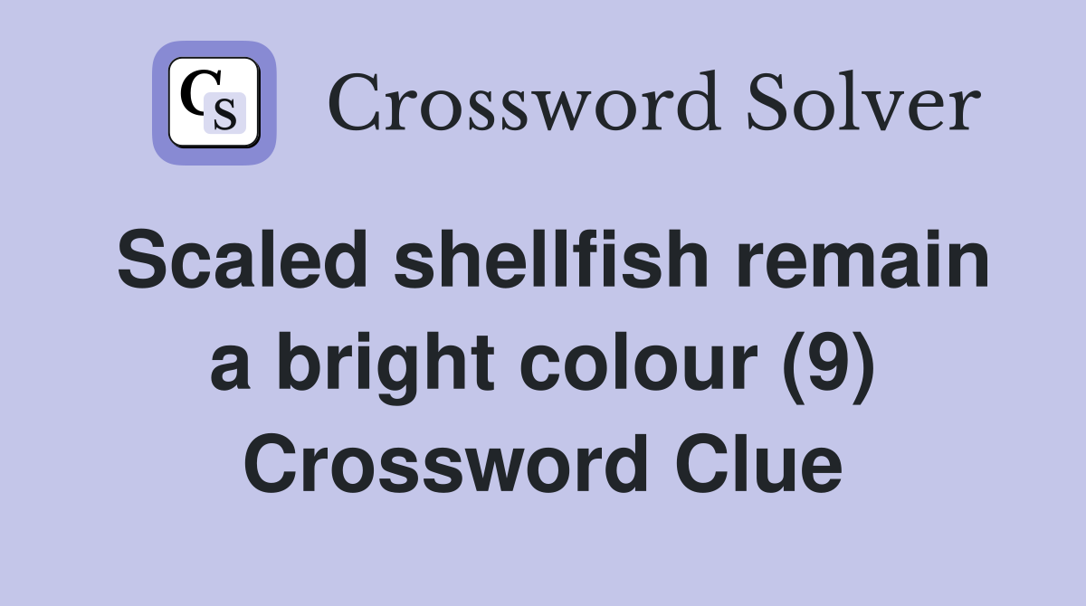 Scaled shellfish remain a bright colour (9) Crossword Clue
