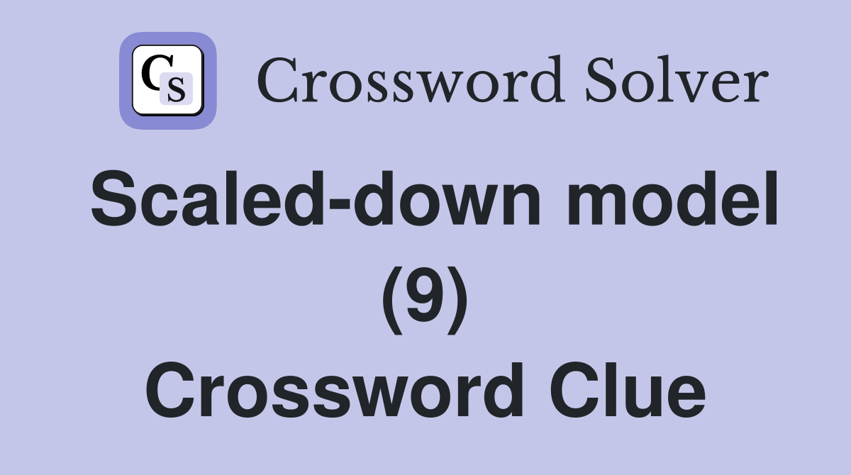 Scaled-down model (9) Crossword Clue