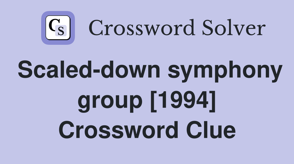 Scaled-down symphony group [1994] Crossword Clue