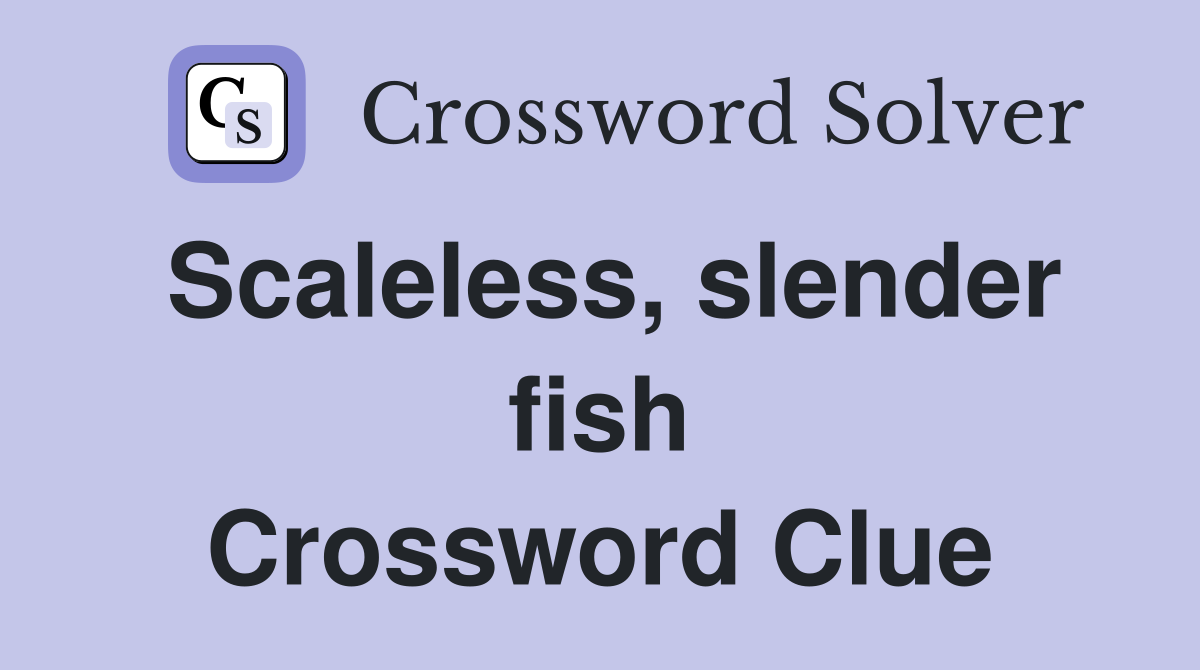 Scaleless, slender fish Crossword Clue