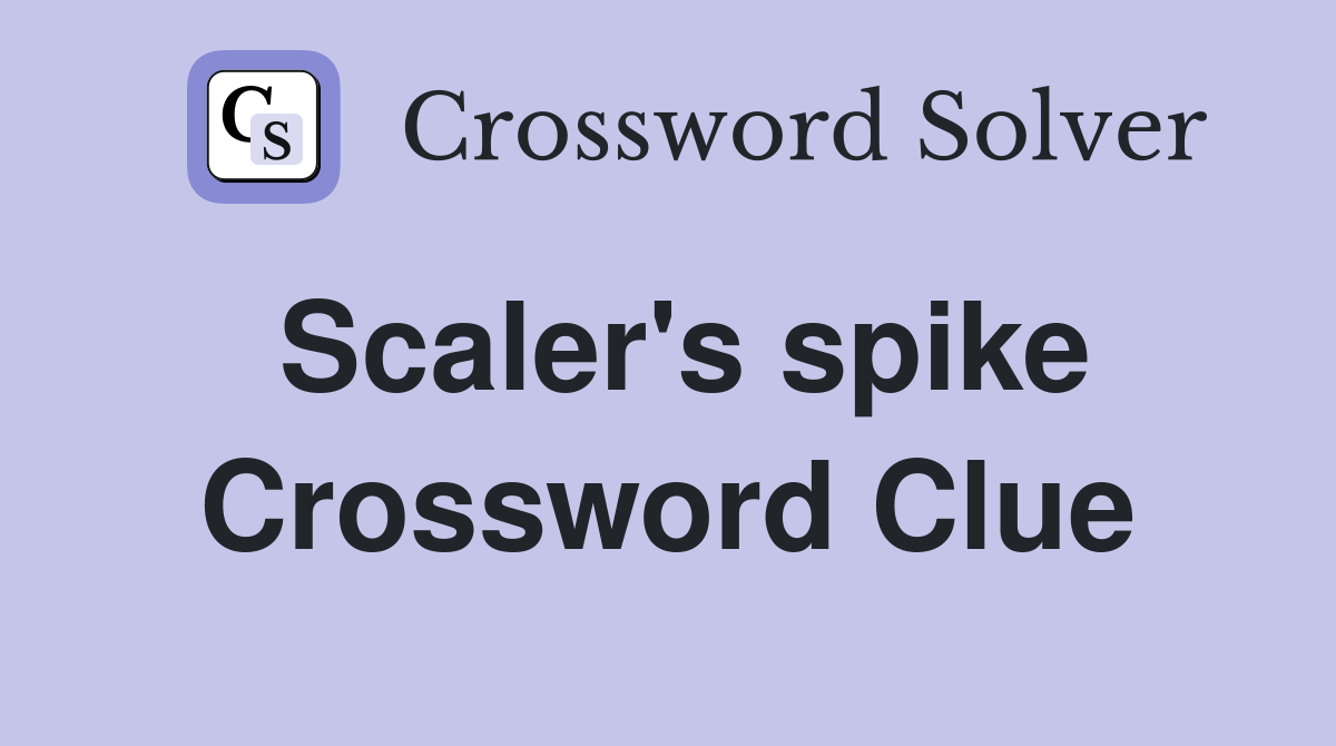 Scaler's spike Crossword Clue