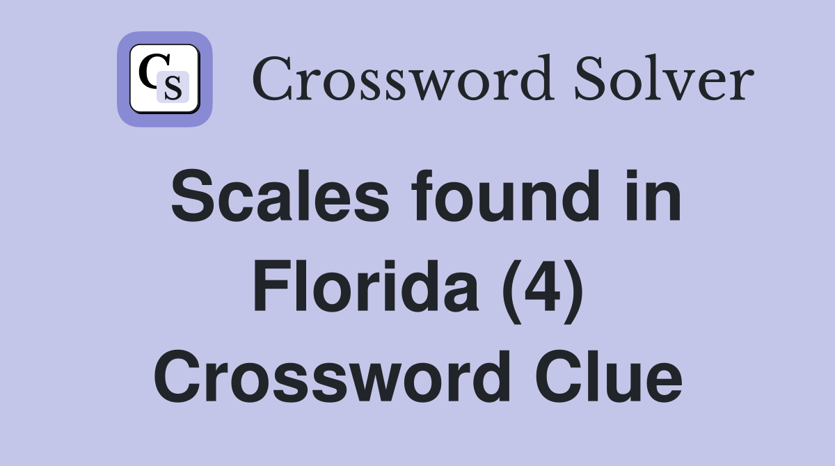 Scales found in Florida (4) Crossword Clue
