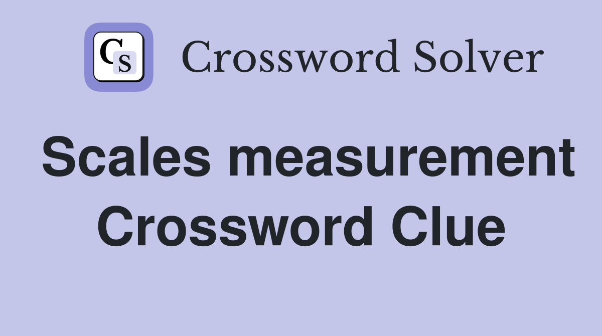 Scales measurement Crossword Clue