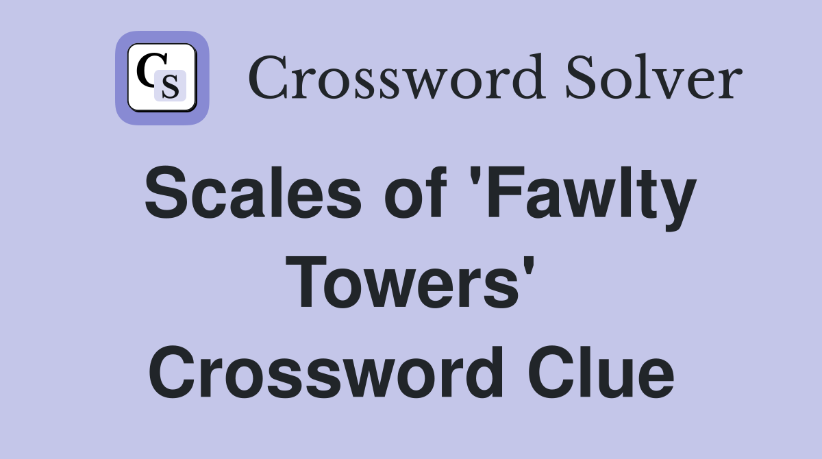 Scales of 'Fawlty Towers' Crossword Clue