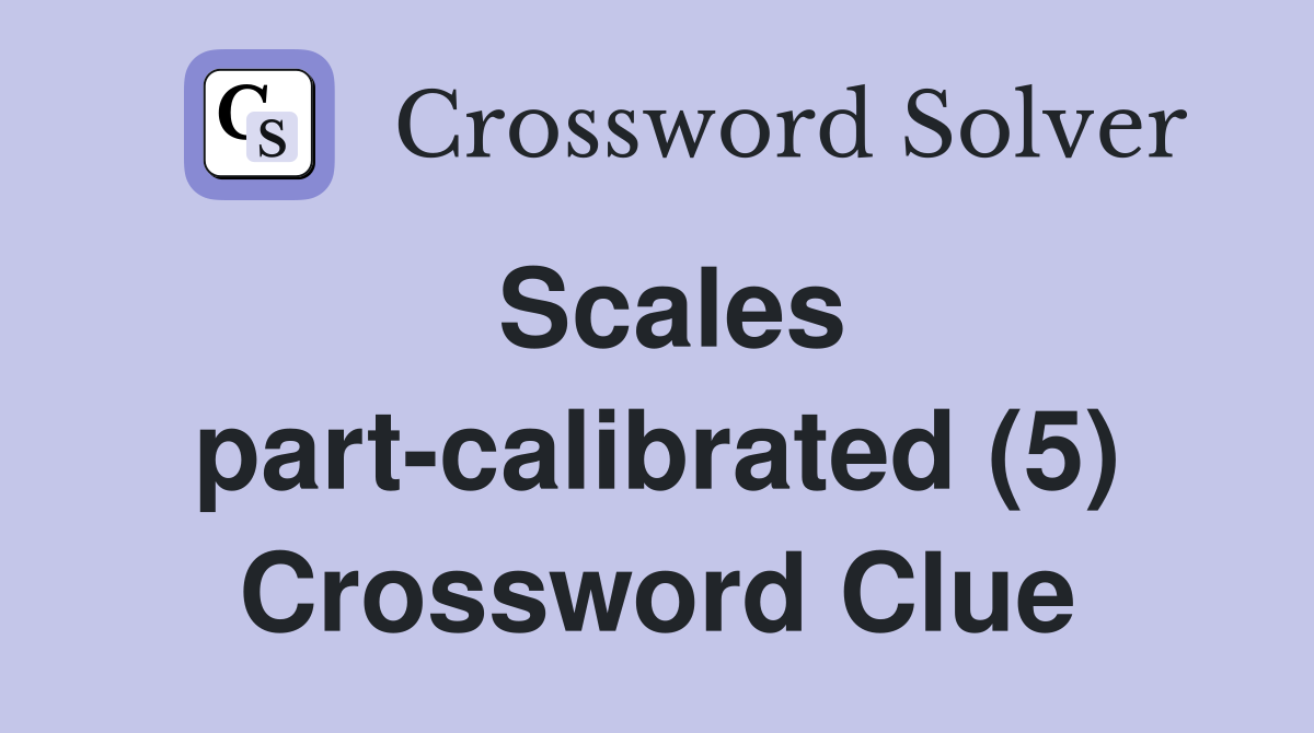 Scales part-calibrated (5) Crossword Clue
