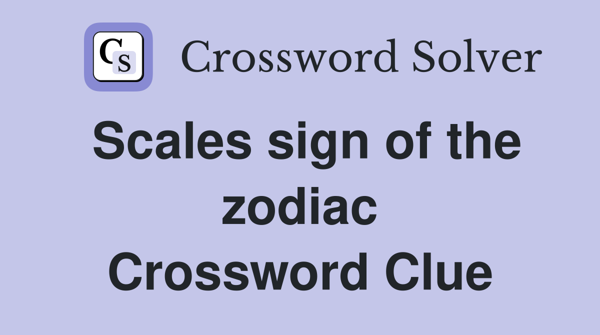 Scales sign of the zodiac Crossword Clue