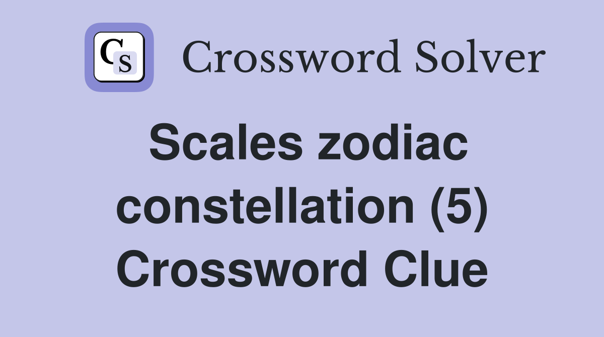Scales zodiac constellation (5) Crossword Clue