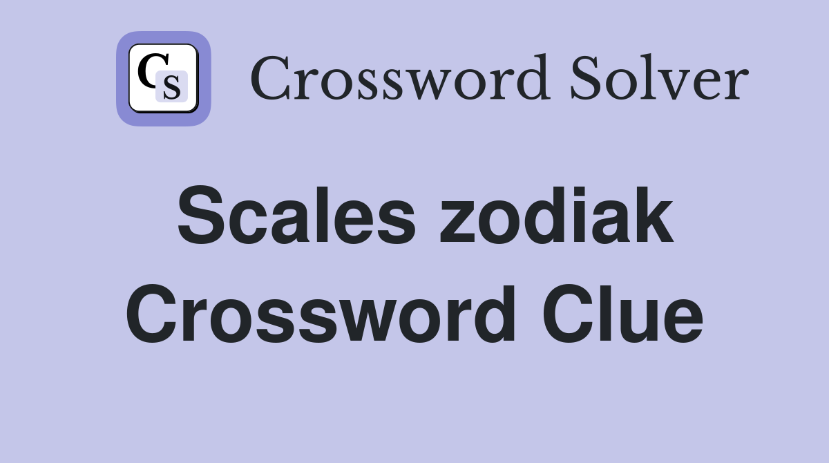 Scales zodiak Crossword Clue