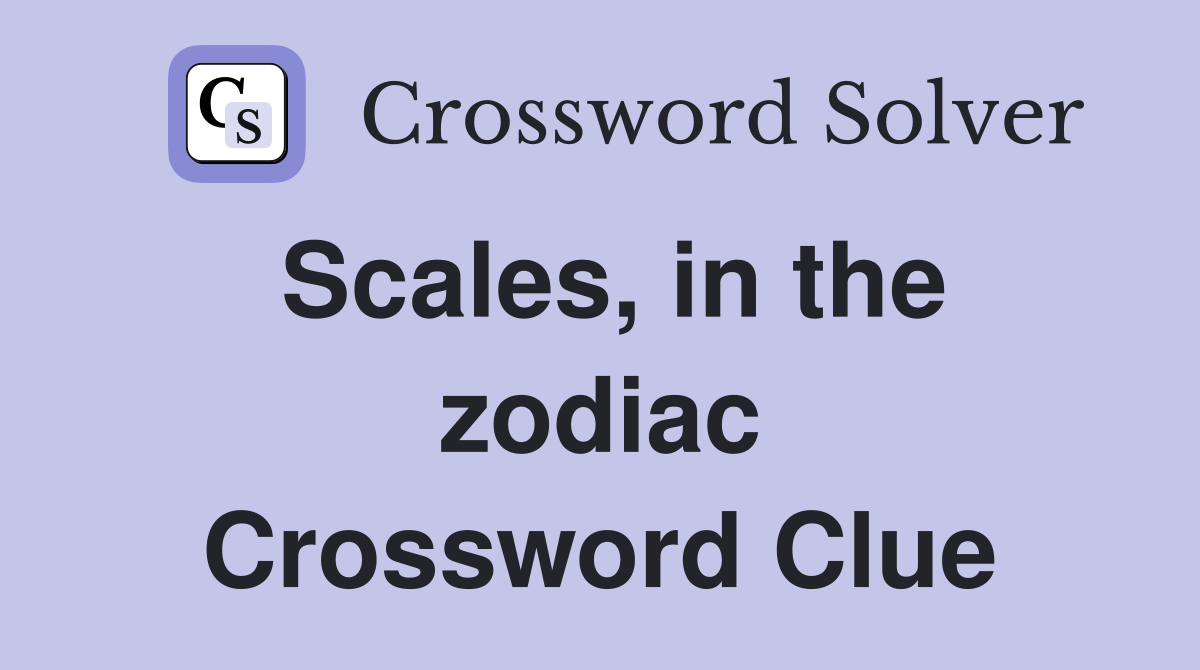 Scales, in the zodiac Crossword Clue