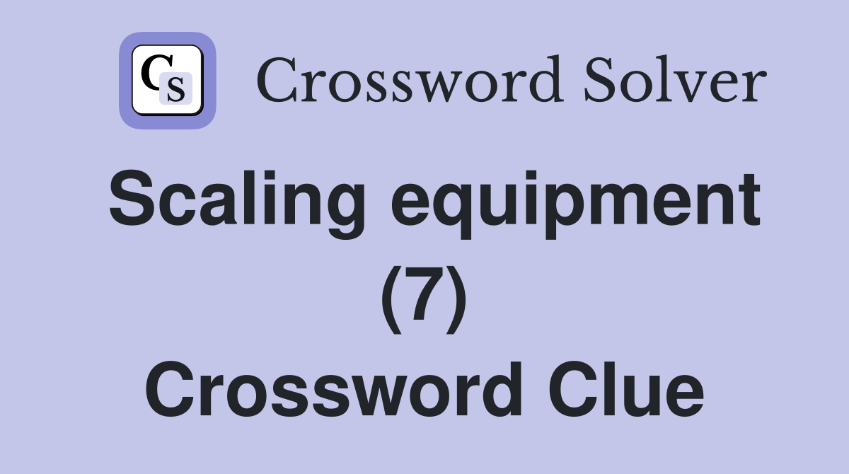 Scaling equipment (7) Crossword Clue