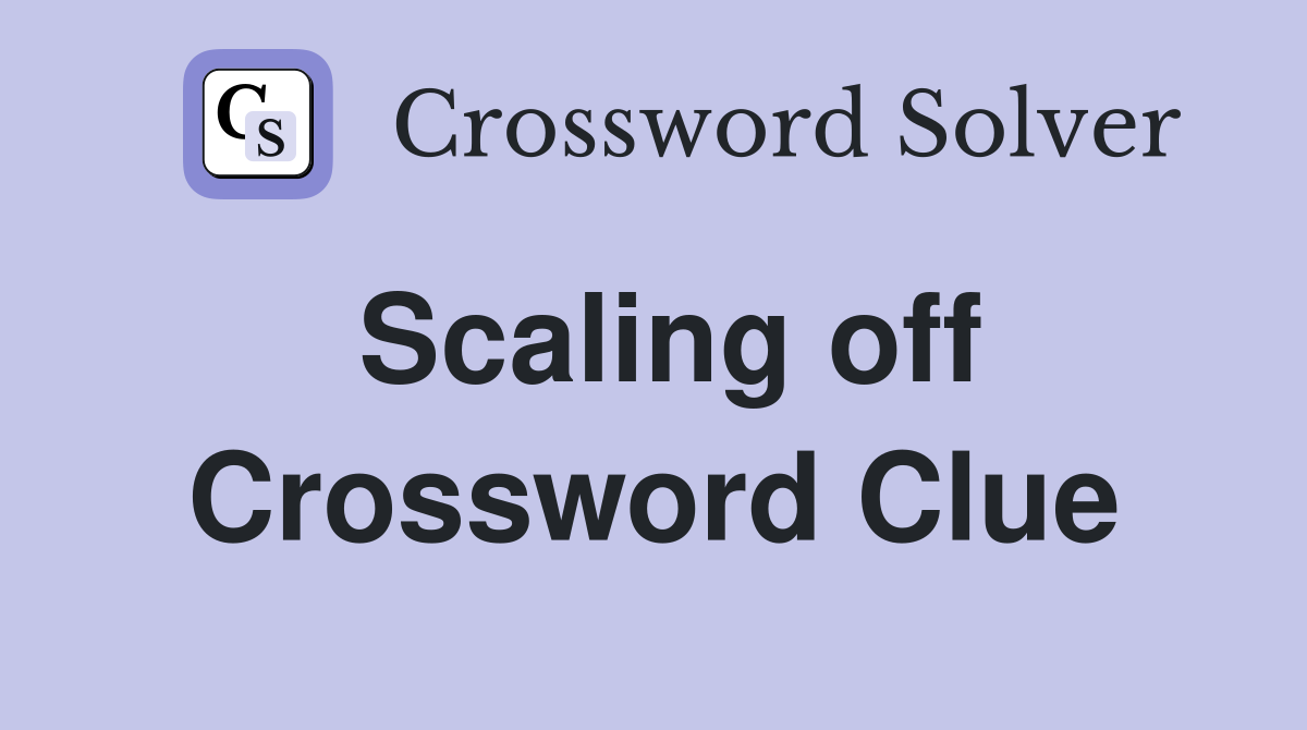 Scaling off Crossword Clue