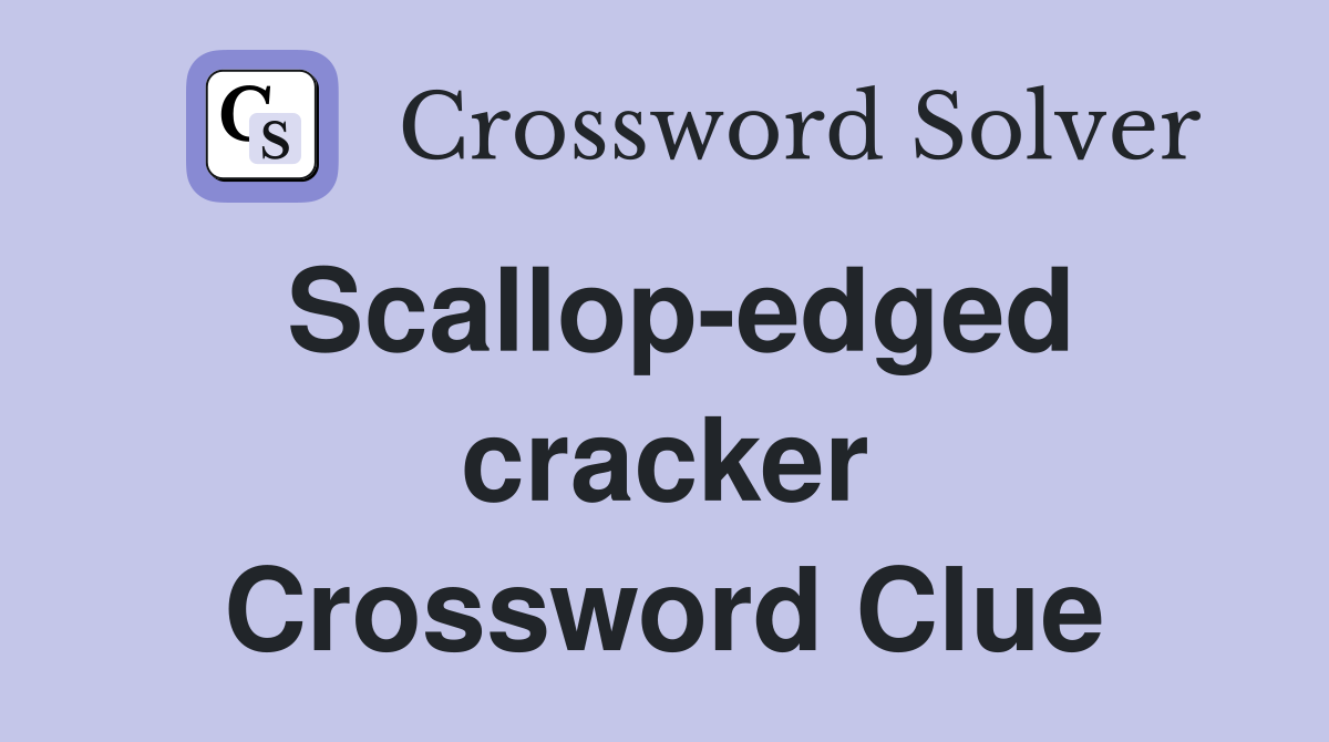 Scallop-edged cracker Crossword Clue