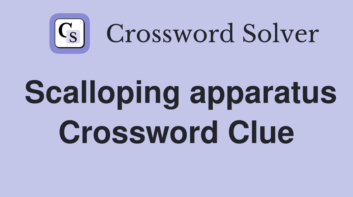 Scalloping apparatus Crossword Clue
