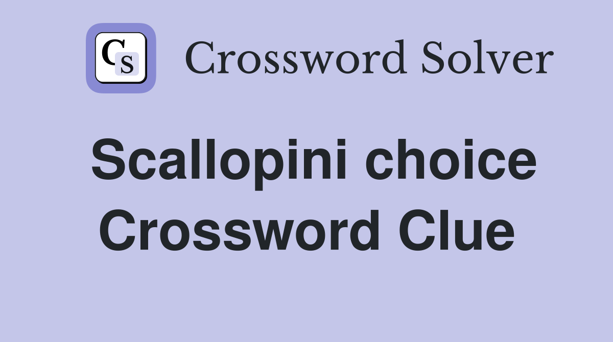 Scallopini choice Crossword Clue