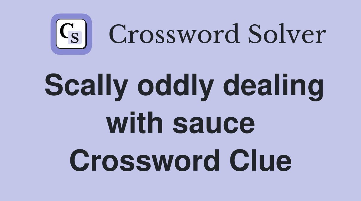Scally oddly dealing with sauce Crossword Clue