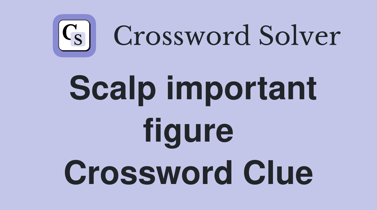 Scalp important figure Crossword Clue