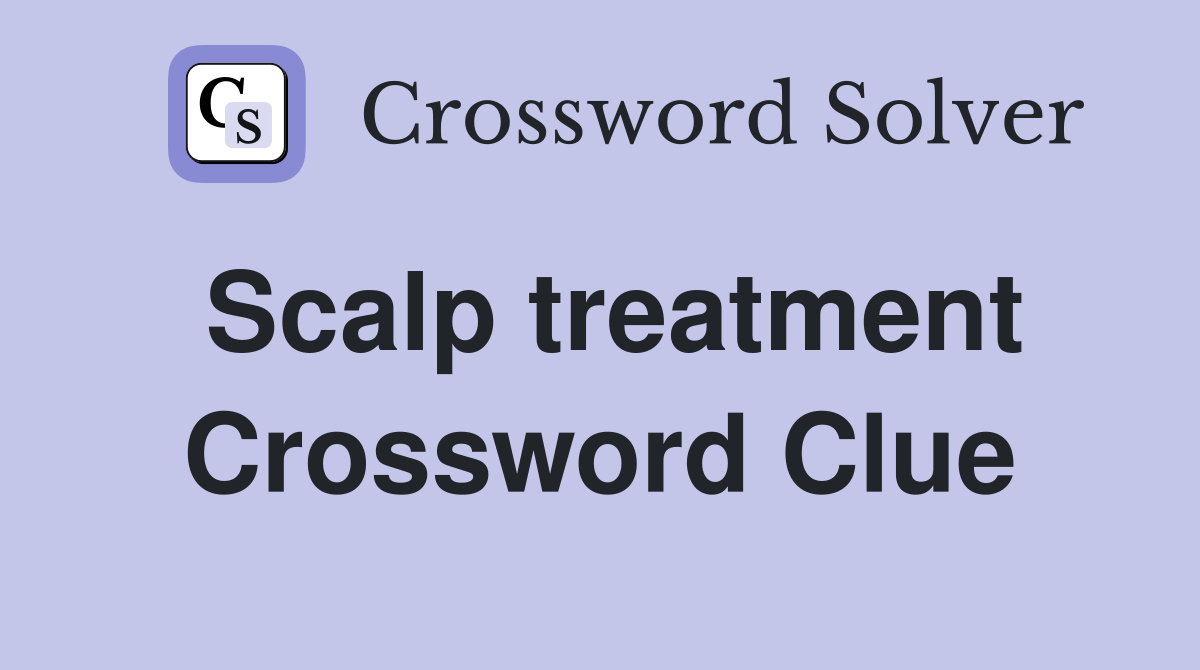 Scalp treatment Crossword Clue