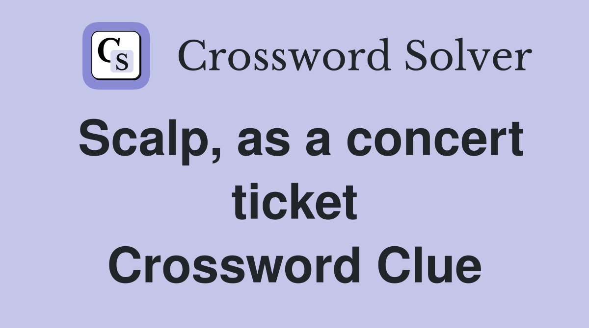 Scalp, as a concert ticket Crossword Clue
