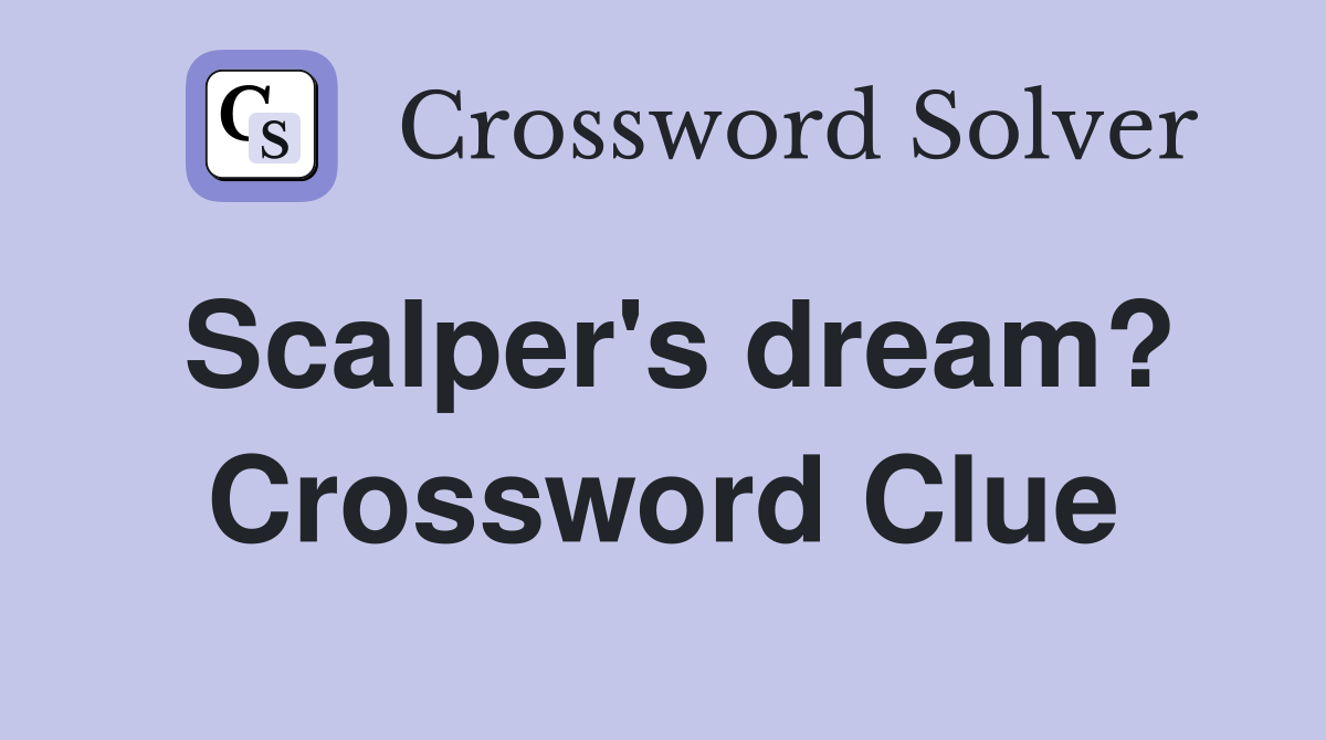 Scalper's dream? Crossword Clue