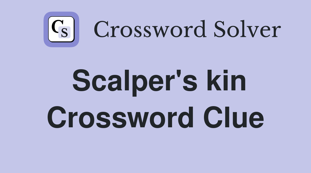 Scalper's kin Crossword Clue