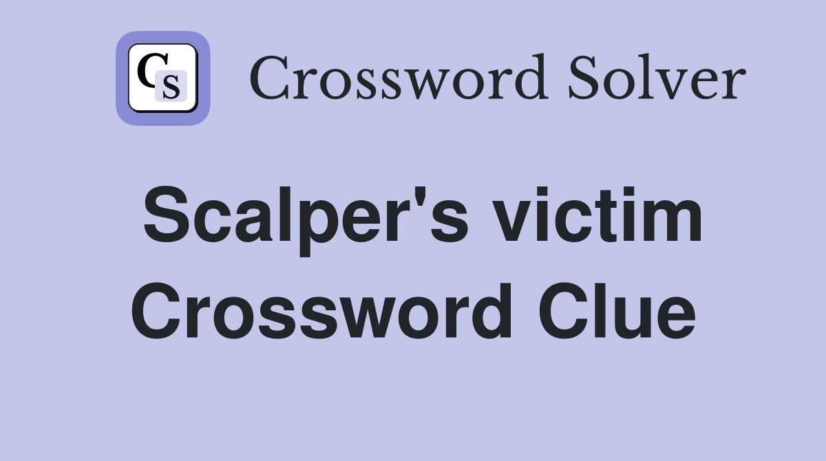 Scalper's victim Crossword Clue