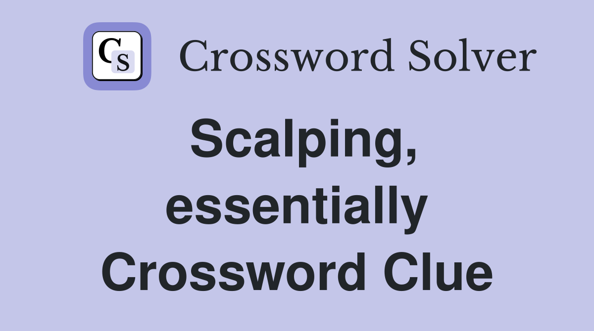 Scalping, essentially Crossword Clue