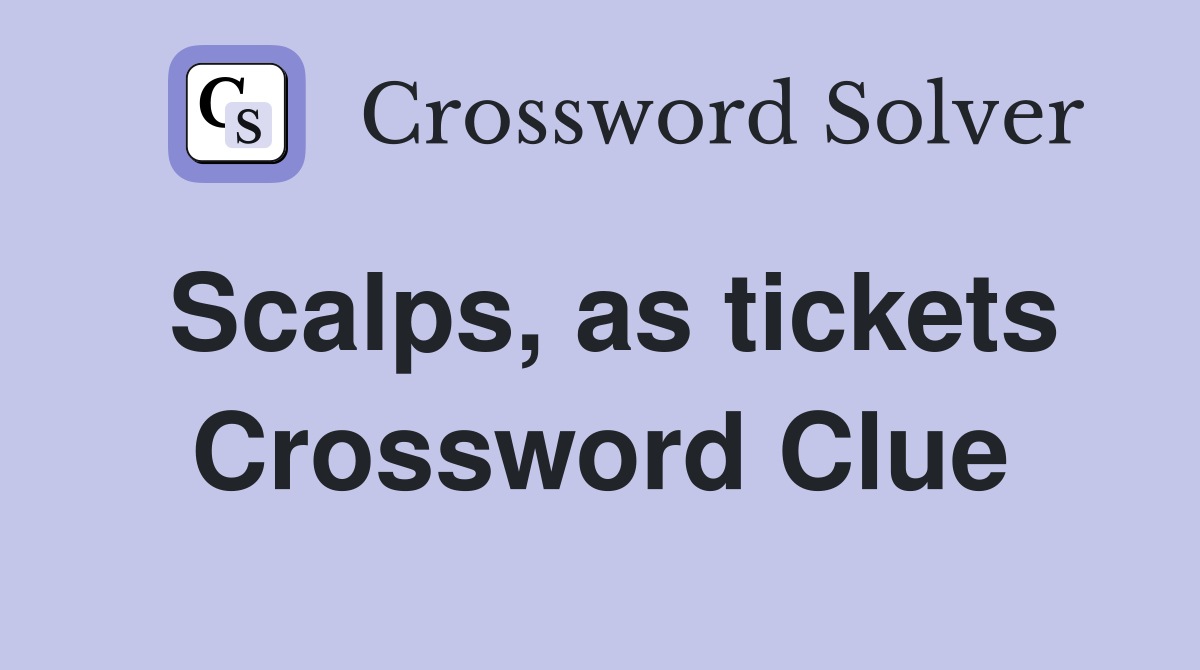 Scalps, as tickets Crossword Clue