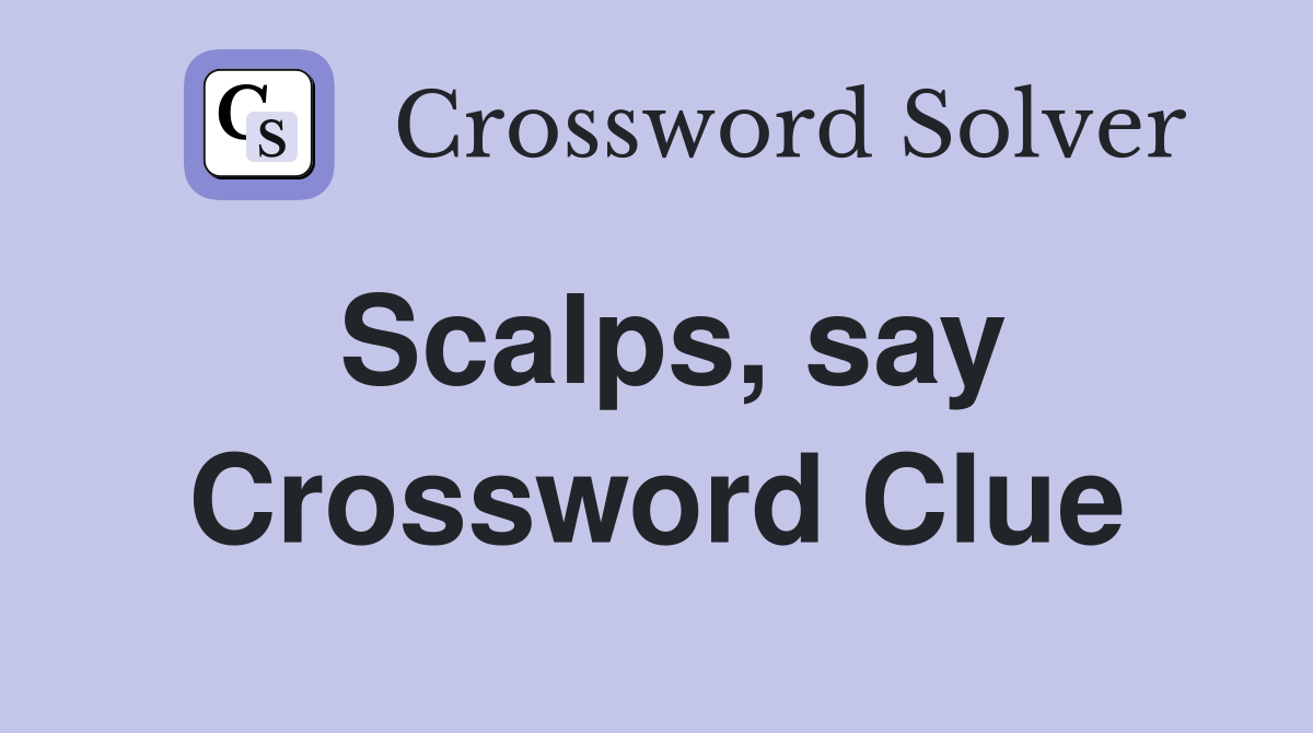 Scalps, say Crossword Clue
